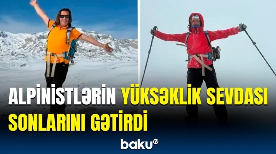 Böyük Qafqaz dağlarında faciə | Türkiyəli alpinistlərin ölüm səbəbi