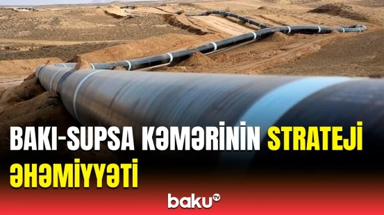 Bakı-Supsa kəmərinin özəllikləri | Rüfət Qəmbərovdan açıqlama