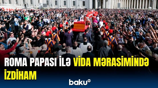 Minlərlə insan Roma Papası ilə vida üçün Vatikanda