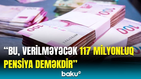Əhalinin batmış kapitalı necə ödəniləcək? - Pensiya məbləği azaldılacaq?
