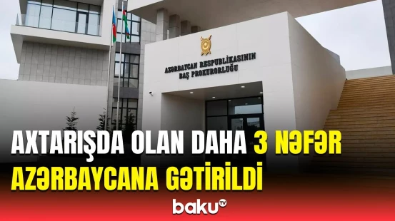 Beynəlxalq axtarışda olan 3 nəfər Rusiyadan Azərbaycana ekstradisiya edildi