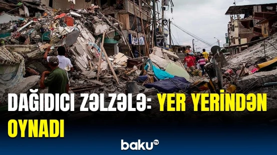 Ciddi dağıntılar var | Zəlzələ bu ərazidə dəhşətli anlara səbəb oldu