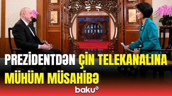İlham Əliyev Pekində Çinin CGTN telekanalına müsahibə verib
