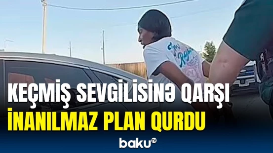 Qisas hissi ilə yaşayan qadın keçmiş sevgilisindən acığını belə çıxdı