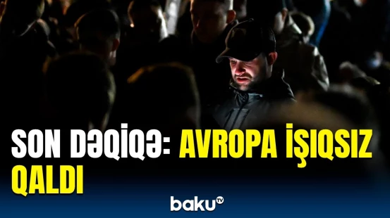 İspaniyadan vətəndaşlarına təcili çağırış | Hansı ölkələr işıqsız qaldı?