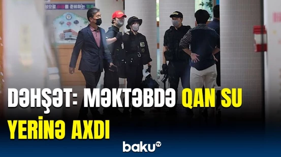 Şagird məktəbə hücum etdi | Koreyadakı insidentin təfərrüatı üzə çıxdı