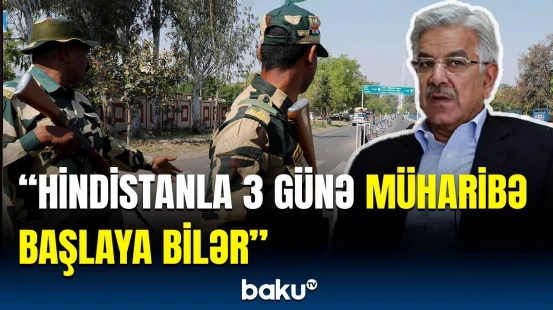 Buna hazır olmalıyıq! - Pakistan müdafiə nazirindən müharibə anonsu