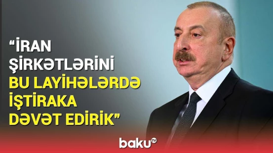 Azərbaycan və İran arasında əməkdaşlıq imkanları | Prezidentdən açıqlama