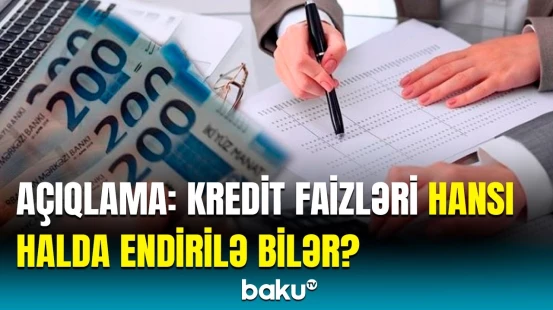Bu, kredit faizlərinə aid olacaq | Ekspertlər hər kəsi maraqlandıran məsələyə aydınlıq gətirdi