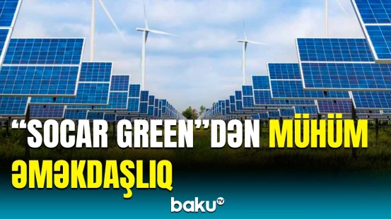 "SOCAR Green" və "Universal Energy" arasında vacib memorandum imzalandı