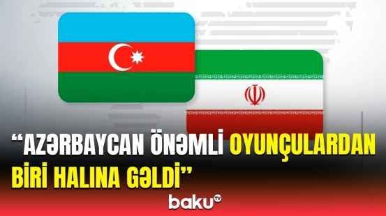 Tarixi zəfərdən sonrakı geosiyasi reallıqlar | Azərbaycan və İran əməkdaşlığının əhəmiyyəti