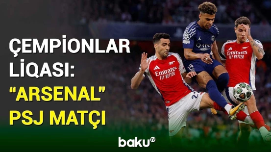 Çempionlar liqası: “Arsenal” - PSJ matçında 1 qol vurulub