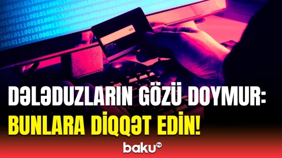 Dələduzlar sizi necə soya bilər? - 36 min manat bu yolla oğurlandı!