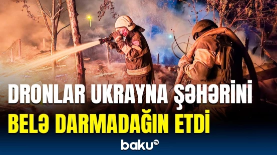 Ukraynadan vahiməli görüntülər | Ciddi dağıntılar var