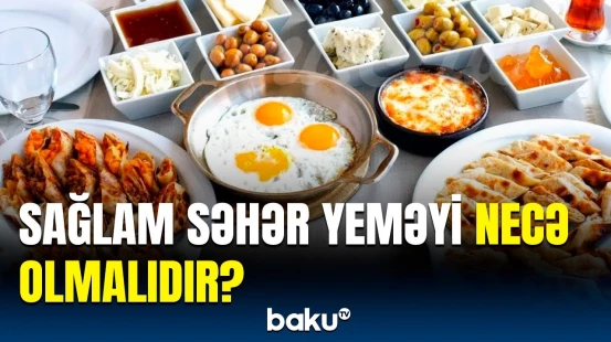 Səhər yeməyinə əlavə edəcəyiniz qidaların siyahısı | Diyetoloqdan mühüm açıqlama
