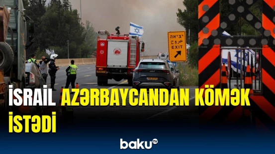 Qüdsdə dəhşətli meşə yanğını | İsrail hərəkətə keçdi