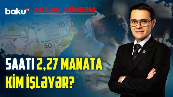 Saatlıq əməkhaqqı sisteminə keçid kimə sərf edəcək? - AKTUAL GÜNDƏM