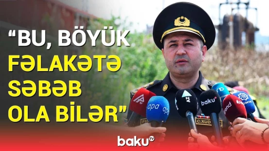 Təhlükə ilə bağlı xəbərdarlıq | DYNX bu ərazilərdə monitorinqlər keçirdi