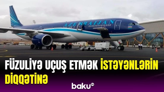 Füzuliyə aviabiletlərin alışı qaydalarında hansı dəyişikliklər edildi? | Proseslər sadələşdirildi