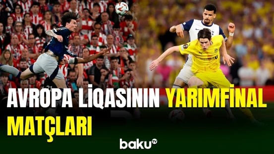 Avropa Liqasında yarımfinalın ilk matçları keçirilib