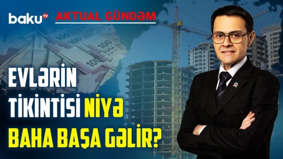 Yeni tikilən binaların keyfiyyəti, şəraiti deyilən qiymətə dəyər? - AKTUAL GÜNDƏM