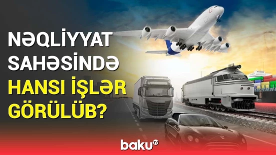 Rəhman Hümmətov nəqliyyat sahəsindəki dəyişikliklərdən danışdı