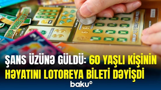 Lotoreya bileti ilə həyatı dəyişən kişidən etiraf | 40 illik uğursuzluğun sonu