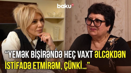 Əsas əlinin duzu olmalıdır | Aşpaz Gülnaz Qəmbərova dadlı yemək bişirməyin sirlərindən danışdı