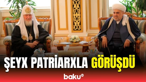 Allahşükür Paşazadənin Patriarx Kirill ilə görüşündə nələr müzakirə edildi?