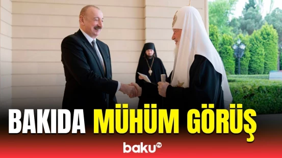 Prezident İlham Əliyev və Patriarx Kirill arasında vacib müzakirə