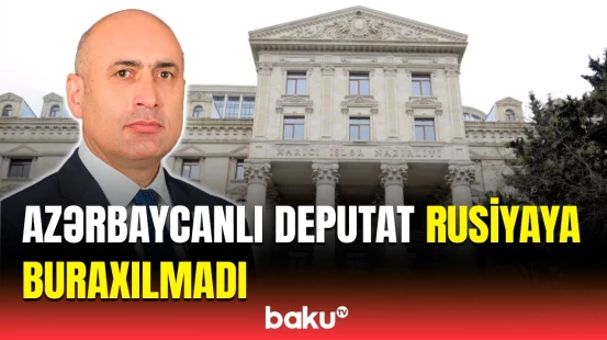 Azər Badamov Rusiyaya niyə buraxılmadı? | XİN-dən münasibət