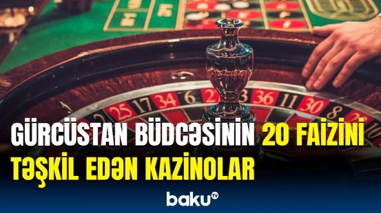 10 mindən çox insanın çalışdığı Gürcüstan kazinoları barədə məlumat