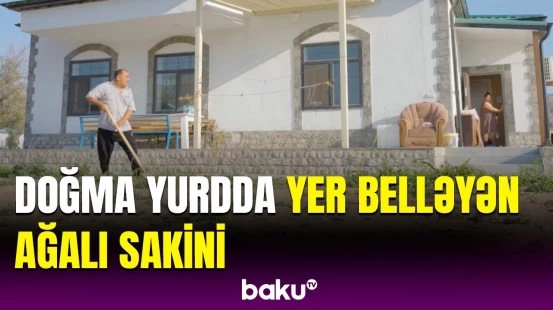 Böyük Qayıdış ruhlandırır | Zəngilan sakinlərinin gündəlik yaşamı