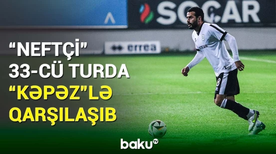 Azərbaycan çempionatı: "Neftçi" - "Kəpəz" matçı