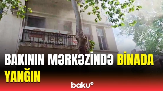 Paytaxtın mərkəzində yaşayış binasında yanğın | Anbaan video