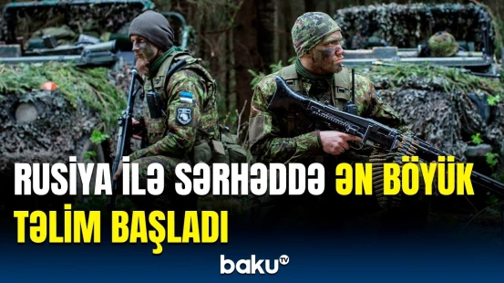 16 mindən çox avropalı hərbçi Rusiya ilə sərhədə toplaşdı | Təlimin məqsədi
