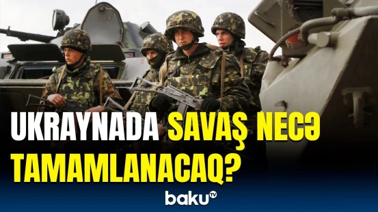 Ukrayna-Rusiya müharibəsi ilə bağlı ssenarinin detalları | Sabiq nazirdən mühüm açıqlamalar