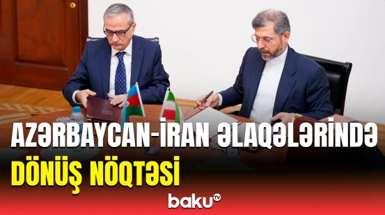 Azərbaycan-İran arasında anlaşma memorandumu imzalandı | Nələr müzakirə edildi?
