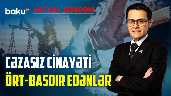 Misli görünməmiş cinayətdə əli olanların üzə çıxmasına kim mane olur? - AKTUAL GÜNDƏM