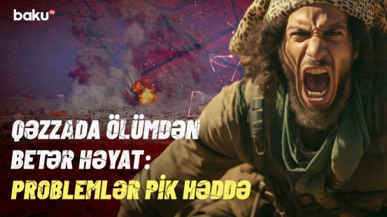 Qəzzada yaşanan insanlıq dramı | Fələstinlilər görünməmiş aclıq riski ilə üz-üzə