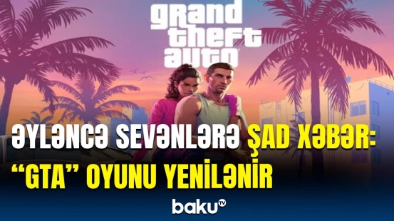"GTA" oyununun yeni versiyası nə vaxt təqdim ediləcək? | Tarix bəlli oldu