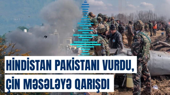 Hindistanın Pakistana hücumuna Çindən cavab | Vəziyyət daha da gərginləşdi