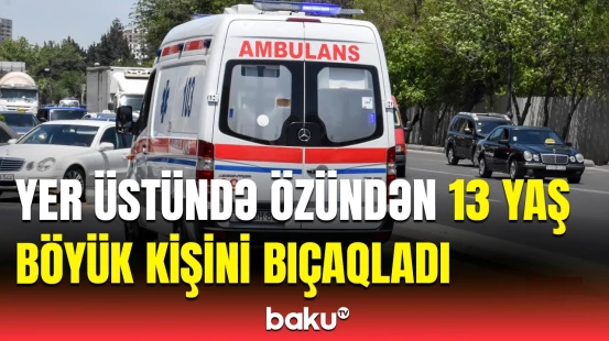 Taksidə yer üstündə qanlı dava | Biləcəridəki hadisənin detalları açıqlandı