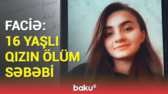 Dəhşətli virus aşkarlandı, yeniyetmə qız həyatını itirdi | Hadisənin təfərrüatı