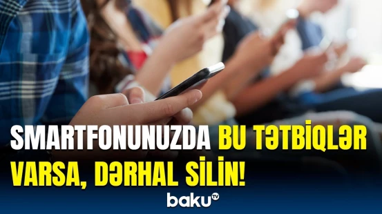 Təhlükə var! | Smartfonlardakı məlumatlar ələ keçirilir?