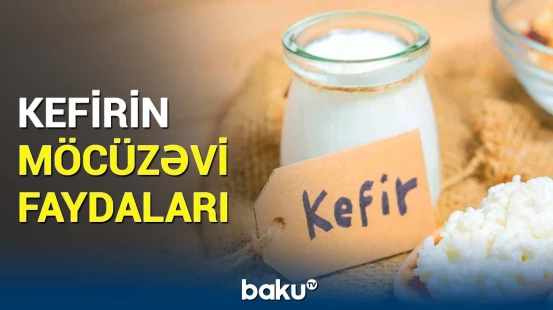 Sağlamlıq üçün mühüm rol oynayan qida | Kefirin əsas xüsusiyyətləri açıqlandı