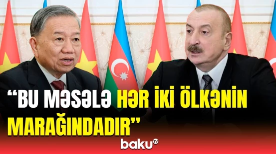 Prezident Vyetnamla əməkdaşlığın genişləndirilməsi imkanlarından danışdı