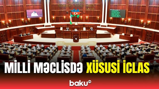 Milli Məclisdəki xüsusi iclasın mövzusu açıqlandı