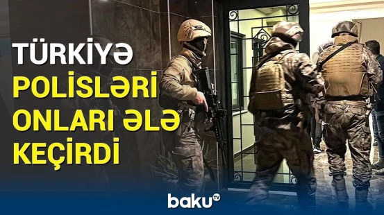 İstanbulda 16 nəfər niyə saxlanıldı? - Əməliyyatın detalları üzə çıxdı