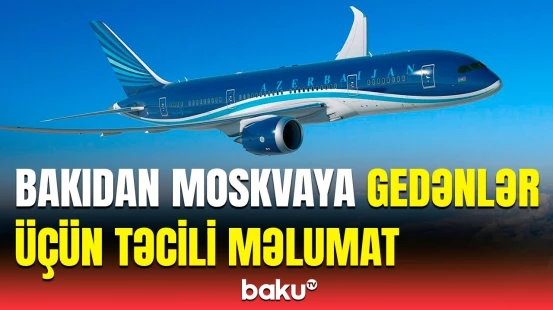 AZAL-dan Bakı-Moskva-Bakı reysləri ilə bağlı yeni məlumat